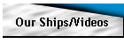 Our Ships/Videos